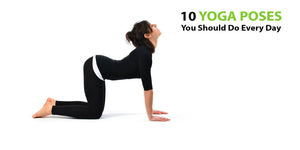 10 Yoga Poses You Should Do Every Day